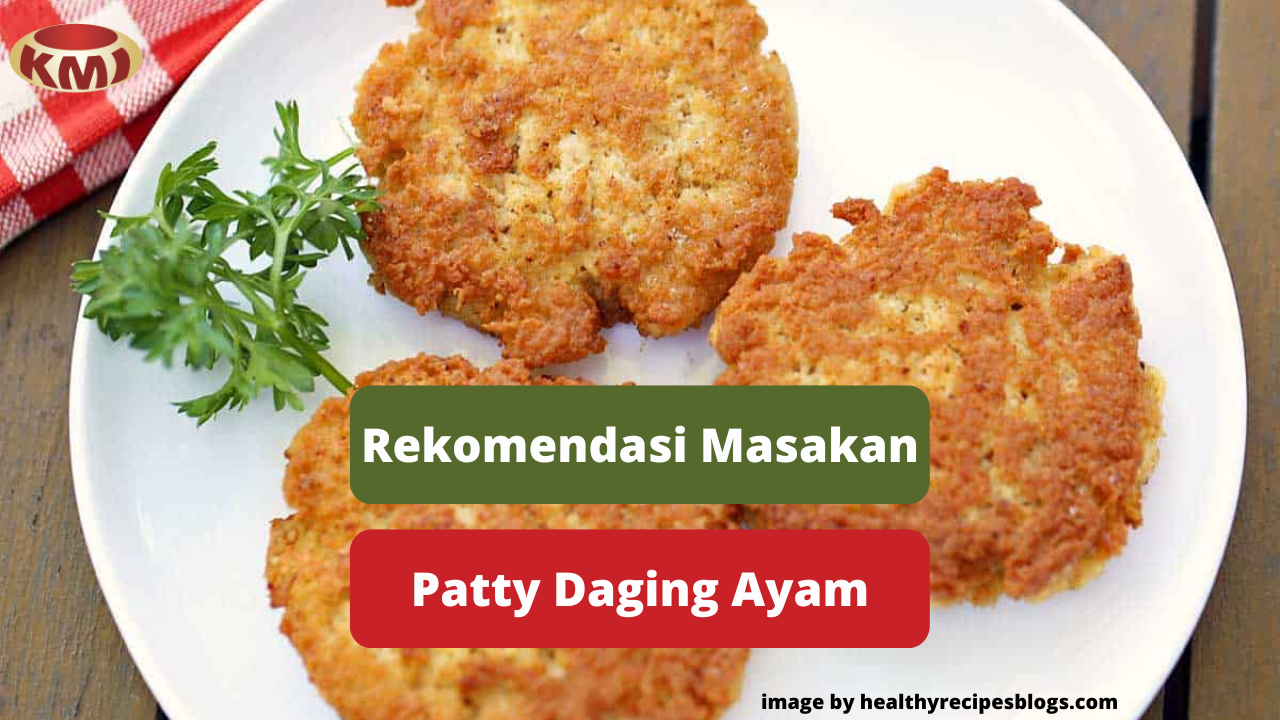 Inilah Patty Daging Ayam Sebagai Rekomendasi Memasak